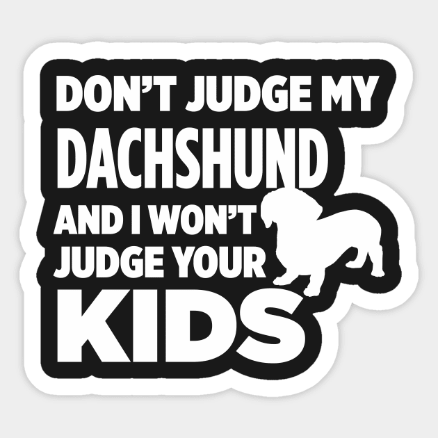 Don’t Judge My Dachshund & I Won’t Judge Your Kids Sticker by xaviertodd